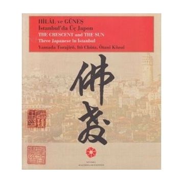 Hilâl ve Güneş İstanbul’da Üç Japon Yamada Torajiro, Ito Chuta, Otani Kozui - Ötani Közui Itö Chüta Yamada Torajirö