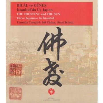 Hilâl ve Güneş İstanbul’da Üç Japon Yamada Torajiro, Ito Chuta, Otani Kozui - Ötani Közui Itö Chüta Yamada Torajirö