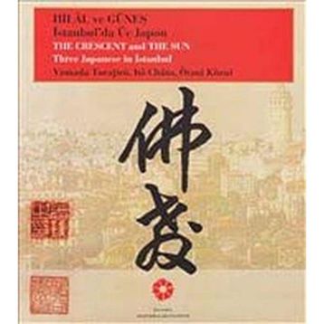 Hilâl ve Güneş İstanbul’da Üç Japon Yamada Torajiro, Ito Chuta, Otani Kozui - Ötani Közui Itö Chüta Yamada Torajirö