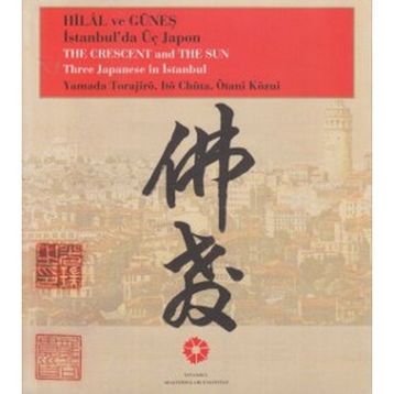 Hilâl ve Güneş İstanbul’da Üç Japon Yamada Torajiro, Ito Chuta, Otani Kozui - Ötani Közui Itö Chüta Yamada Torajirö