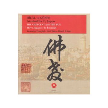Hilâl ve Güneş İstanbul’da Üç Japon Yamada Torajiro, Ito Chuta, Otani Kozui - Ötani Közui Itö Chüta Yamada Torajirö