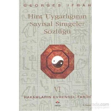 HINT UYGARLIĞININ SAYISAL SIMGELER SÖZLÜĞÜ RAKAMLARIN EVRENSEL TARIHI VI - GEORGES IFRAH