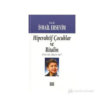 Hiperaktif Çocuklar ve Ritalin Evet mi Hayır mı? - İsmail Ersevim