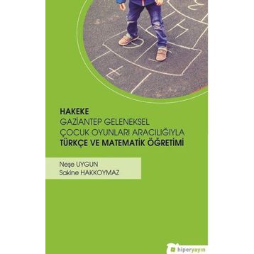 Hiperlink Yayınları Hakeke Gaziantep Geleneksel Çocuk Oyunları Aracılığıyla Türkçe ve Matematik Öğretimi