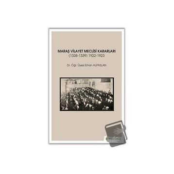 Hiperlink Yayınları Maraş Vilayet Meclisi Kararları (1338-1339)-(1922-1923)