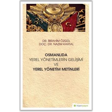 Hiperlink Yayınları Osmanlıda Yerel Yönetimlerin Gelişimi ve Yerel Yönetim Metinleri