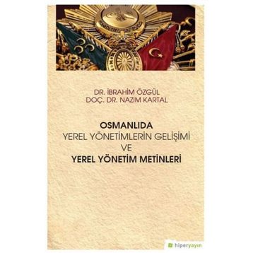 Hiperlink Yayınları Osmanlıda Yerel Yönetimlerin Gelişimi ve Yerel Yönetim Metinleri