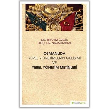 Hiperlink Yayınları Osmanlıda Yerel Yönetimlerin Gelişimi ve Yerel Yönetim Metinleri