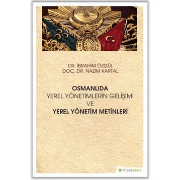 Hiperlink Yayınları Osmanlıda Yerel Yönetimlerin Gelişimi ve Yerel Yönetim Metinleri
