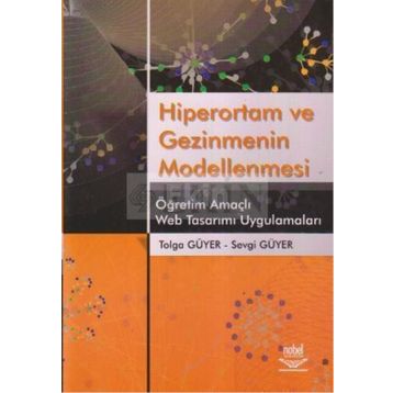 HIPERORTAM VE GEZINMENIN MODELLENMESI ÖĞRETİM AMAÇLI WEB TASARIMI UYGULAMALARI - TOLGA GÜYER;SEVGI GÜYER
