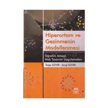 HIPERORTAM VE GEZINMENIN MODELLENMESI ÖĞRETİM AMAÇLI WEB TASARIMI UYGULAMALARI - TOLGA GÜYER;SEVGI GÜYER