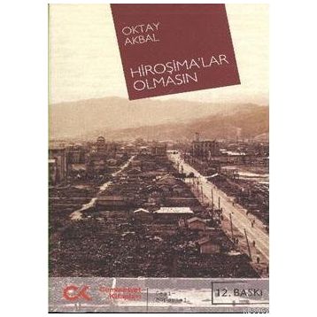 HİROŞİMALAR OLMASIN - OKTAL AKBAL
