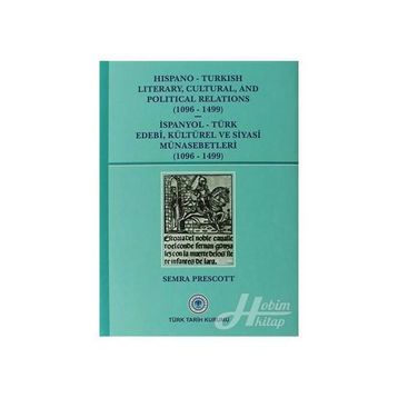 Hispano-Turkish Literary, Cultural, and Political Relations 1096-1499 - İspanyol-Türk Edebi, Kültürel ve Siyasi Münasebetleri 1096-1499 - Semra Prescott