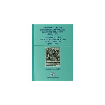 Hispano-Turkish Literary, Cultural, and Political Relations 1096-1499 - İspanyol-Türk Edebi, Kültürel ve Siyasi Münasebetleri 1096-1499 - Semra Prescott