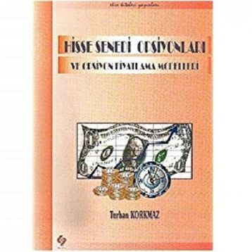 Hisse Senedi Opsiyonları ve Opsiyon Fiyatlama Modelleri - Turhan Korkmaz