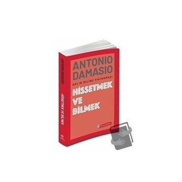 Hissetmek ve Bilmek - Antonio Damasio