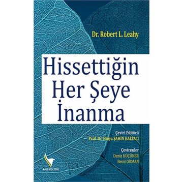 Hissettiğin Her Şeye İnanma - Robert L. Leahy