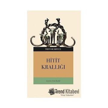 Hitit Krallığı - Trevor Bryce