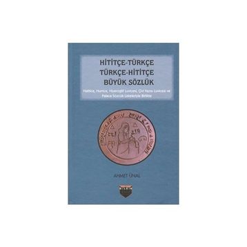 Hititçe - Türkçe Türkçe - Hititçe Büyük Sözlük - Ahmet Önel