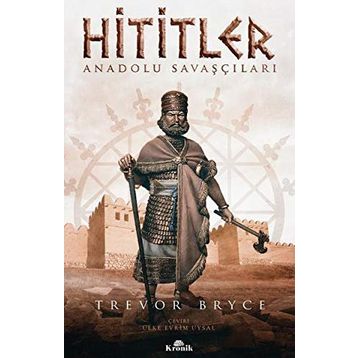 Hititler: Anadolu Savaşçıları