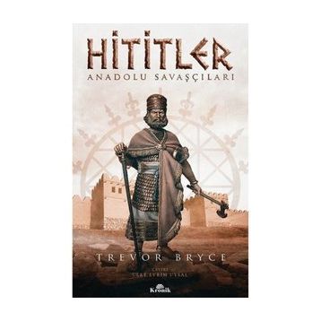 Hititler: Anadolu Savaşçıları