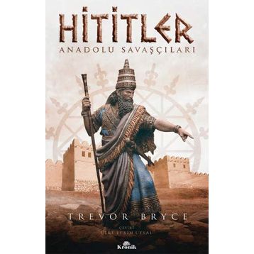 Hititler: Anadolu Savaşçıları