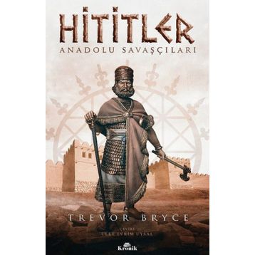 Hititler: Anadolu Savaşçıları