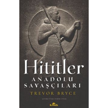 Hititler: Anadolu Savaşçıları