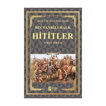 Hititler - Bin Tanrılı Halk - Turan Tektaş