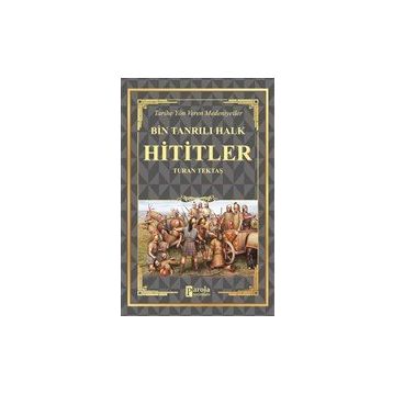 Hititler - Bin Tanrılı Halk - Turan Tektaş