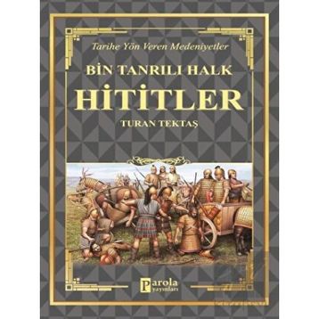 Hititler - Bin Tanrılı Halk - Turan Tektaş