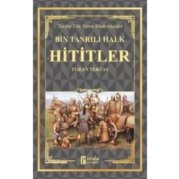 Hititler - Bin Tanrılı Halk - Turan Tektaş