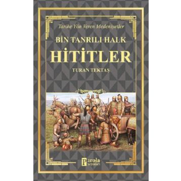 Hititler - Bin Tanrılı Halk - Turan Tektaş