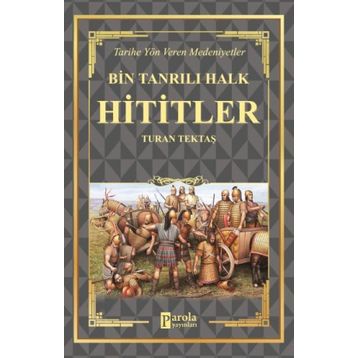 Hititler - Bin Tanrılı Halk - Turan Tektaş