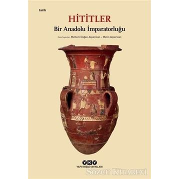Hititler: Bir Anadolu İmparatorluğu - Kolektif