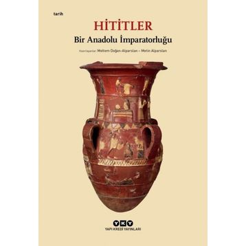 Hititler: Bir Anadolu İmparatorluğu - Kolektif