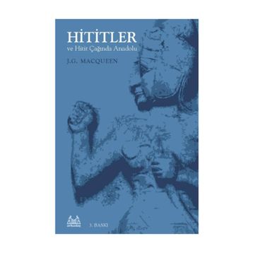 HITITLER VE HITIT ÇAĞINDA ANADOLU - J.G MACQUEEN
