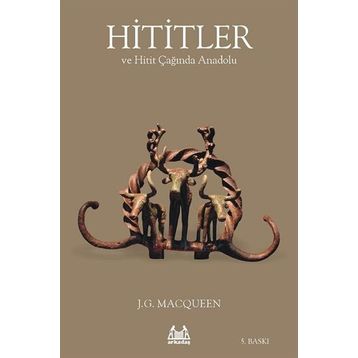 HITITLER VE HITIT ÇAĞINDA ANADOLU - J.G MACQUEEN