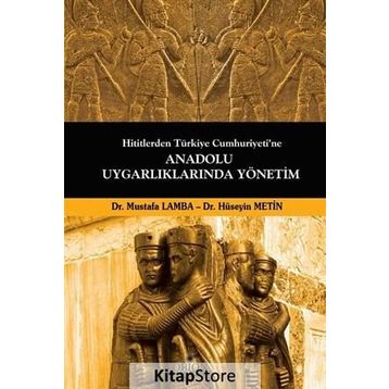 Hititlerden Türkiye Cumhuriyeti’ne Anadolu Uygarlıklarında Yönetim - Mustafa Lamba Dr. Hüseyin Metin Hüseyin Metin