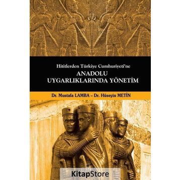 Hititlerden Türkiye Cumhuriyeti’ne Anadolu Uygarlıklarında Yönetim - Mustafa Lamba Dr. Hüseyin Metin Hüseyin Metin