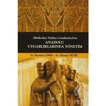 Hititlerden Türkiye Cumhuriyeti’ne Anadolu Uygarlıklarında Yönetim - Mustafa Lamba Dr. Hüseyin Metin Hüseyin Metin
