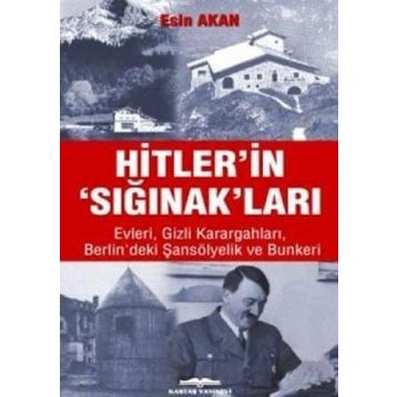 HITLER'IN 'SIĞINAK'LARI EVLERI GIZLI KARARGAHLARI BERLIN'DEKI ŞANSÖLYELİK VE BUNKERI - ESIN AKAN