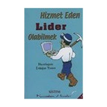 HIZMET EDEN LIDER OLABILMEK - ERDOĞAN YENICE