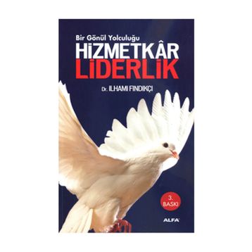 HIZMETKÂR LIDERLIK BIR GÖNÜL YOLCULUĞU - İLHAMİ FINDIKÇI