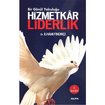 HIZMETKÂR LIDERLIK BIR GÖNÜL YOLCULUĞU - İLHAMİ FINDIKÇI