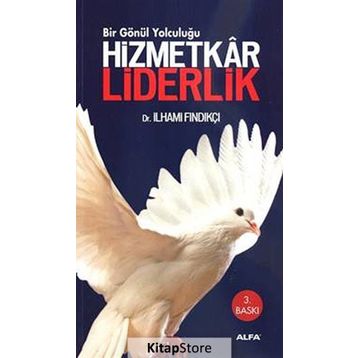 HIZMETKÂR LIDERLIK BIR GÖNÜL YOLCULUĞU - İLHAMİ FINDIKÇI