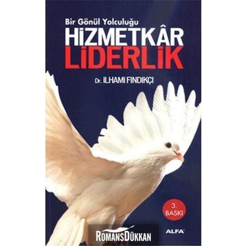 HIZMETKÂR LIDERLIK BIR GÖNÜL YOLCULUĞU - İLHAMİ FINDIKÇI