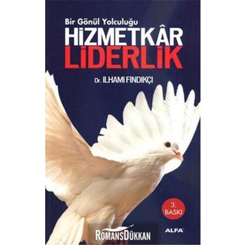 HIZMETKÂR LIDERLIK BIR GÖNÜL YOLCULUĞU - İLHAMİ FINDIKÇI