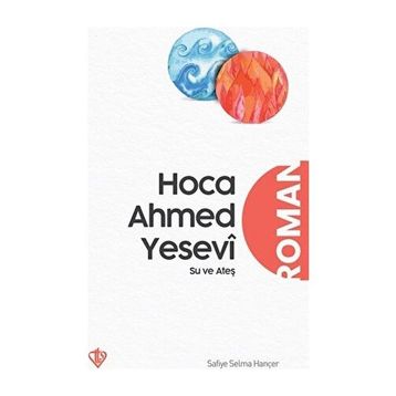 Hoca Ahmed Yesevi Su ve Ateş - Türkiye Diyanet Vakfı Yayınları