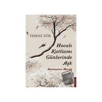 Hocalı Katliamı Günlerinde Aşk - Ferhat Atik